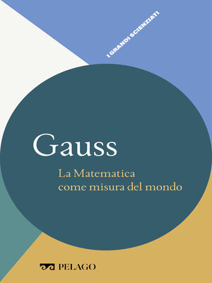 cover image of Gauss--La Matematica come misura del mondo